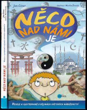 Něco nad námi je : vesele a ilustrovaně o dějinách světových náboženství