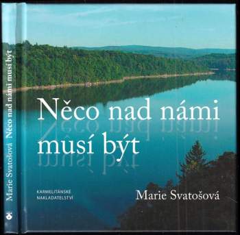 Marie Svatošová: Něco nad námi musí být