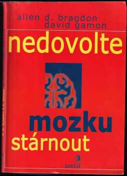 Allen D Bragdon: Nedovolte mozku stárnout