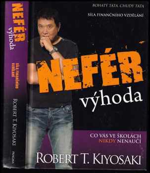 Robert T Kiyosaki: Nefér výhoda - co vás ve školách nikdy nenaučí : síla finančního vzdělání