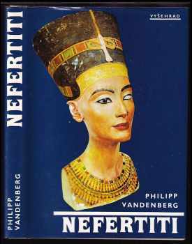 Philipp Vandenberg: Nefertiti : královna tajemné krásy