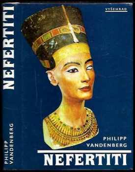 Philipp Vandenberg: Nefertiti : královna tajemné krásy