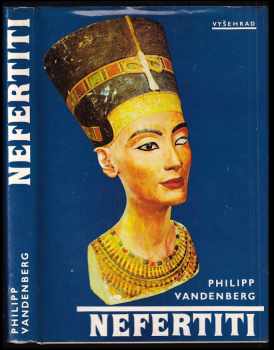 Nefertiti : královna tajemné krásy - Philipp Vandenberg (1991, Vyšehrad) - ID: 496161