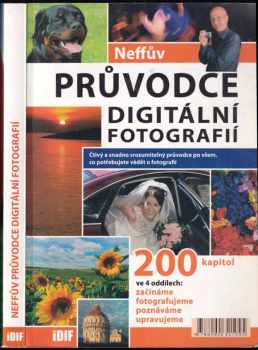 Neffův průvodce digitální fotografií : čtivý a snadno srozumitelný průvodce po všem, co potřebujete vědět o fotografii