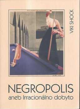 Negropolis, aneb, Irracionálno dobyto!