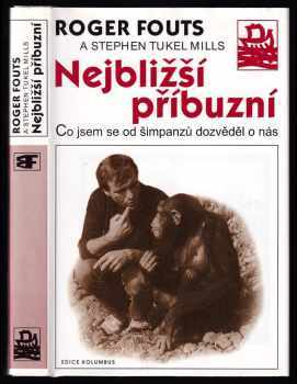 Roger Fouts: Nejbližší příbuzní - co jsem se od šimpanzů dozvěděl o nás