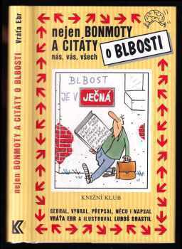 Vratislav Ebr: Nejen bonmoty a citáty o blbosti nás, vás, všech