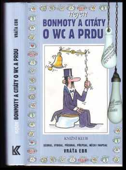 Vratislav Ebr: Nejen bonmoty a citáty o WC a prdu, aneb, Literární exkrementy