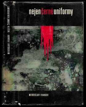 Nejen černé uniformy : monology o atentátu na Reinharda Heydricha - Miroslav Ivanov (1963, Naše vojsko) - ID: 180381