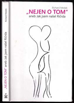 Richard Medek: "Nejen o tom", aneb, Jak jsem našel Ričrda