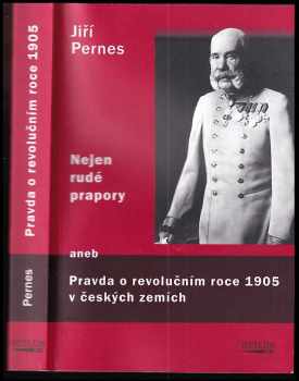 Nejen rudé prapory, aneb, Pravda o revolučním roce 1905 v českých zemích