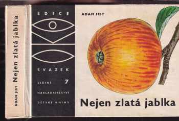 Nejen zlatá jablka - Adam Jist (1963, Státní nakladatelství dětské knihy) - ID: 797307