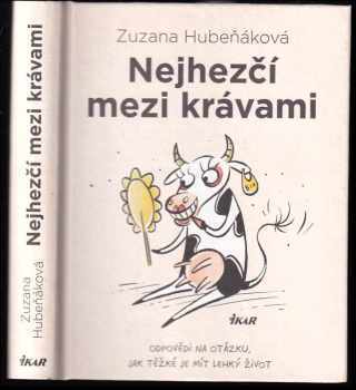 Nejhezčí mezi krávami : odpovědi na otázku, jak těžké je mít lehký život