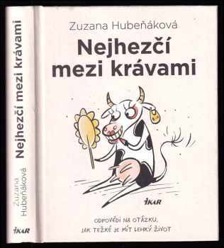 Nejhezčí mezi krávami : odpovědi na otázku, jak těžké je mít lehký život - Zuzana Hubeňáková (2021, Ikar) - ID: 743861