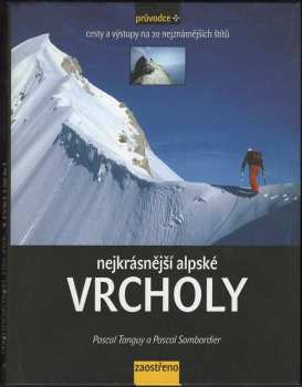 Pascal Tanguy: Nejkrásnější alpské vrcholy : cesty a výstupy na 20 nejznámějších štítů