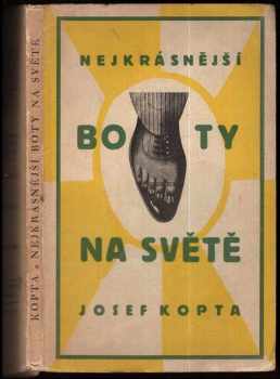 Josef Kopta: Nejkrásnější boty na světě : tříaktová hra o jednom ševci, kterak bojoval a vítězil