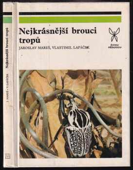 Nejkrásnější brouci tropů - Jaroslav Mareš, Vlastimil Lapáček (1980, Academia) - ID: 818386