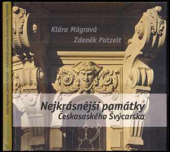 Nejkrásnější památky Českosaského Švýcarska : obrazový průvodce po architektonických, sakrálních a technických památkách