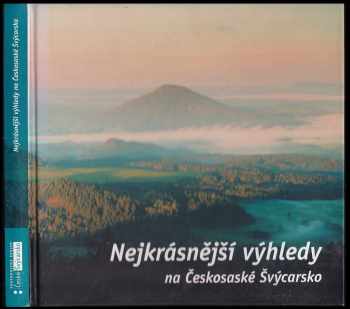 Jiří Rak: Nejkrásnější výhledy na Českosaské Švýcarsko : obrazový průvodce po vyhlídkách a rozhlednách