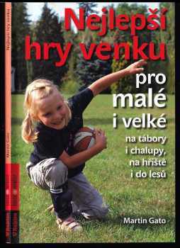 Nejlepší hry venku : pro malé i velké : (na tábory i chalupy, na hřiště i do lesů) - Gato (2012, Rubico) - ID: 760797