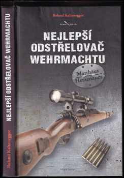 Roland Kaltenegger: Nejlepší odstřelovač wehrmachtu Matthäus Hetzenauer