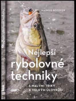 Nejlepší rybolovné techniky : s malými triky k velkým úlovkům