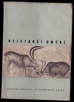 Výstava Nejstarší umění - pořádá Státní archeologický ústav a Národní galerie v Praze ve Šternberském paláci 18. říjen - 18. prosinec 1949 : [katalog