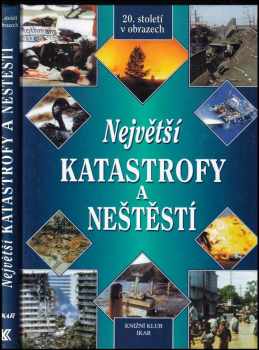 Největší katastrofy a neštěstí