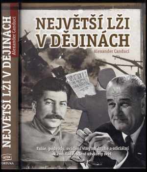 Největší lži v dějinách - falše, podvody, svádění viny na druhé a oficiální kamufláže, které utvářely svět - Alexander Canduci (2011, Fortuna Libri) - ID: 337974