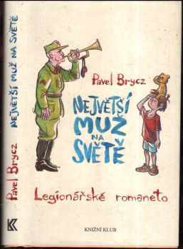 Největší muž na světě - Legionářské romaneto - Pavel Brycz (2017, Knižní klub) - ID: 419314