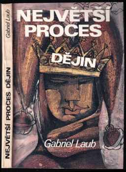 Gabriel Laub: Největší proces dějin