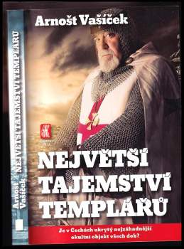 Největší tajemství templářů : je v Čechách ukrytý nejzáhadnější okultní objekt všech dob?