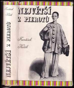 Největší z Pierotů - František Kožík, Jean Gaspard Deburau (1954, Československý spisovatel) - ID: 375310