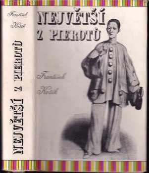 Největší z pierotů - František Kožík, Jean Gaspard Deburau (1954, Československý spisovatel) - ID: 226906