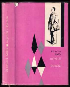 Největší z Pierotů - František Kožík, Jean Gaspard Deburau (1965, Státní nakladatelství krásné literatury a umění) - ID: 534402