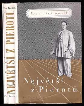 Největší z Pierotů : [Deburau] : román - František Kožík (1939, František Borový) - ID: 737233