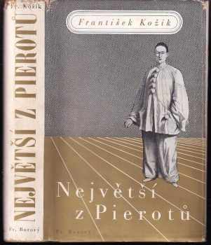 Největší z Pierotů : [Deburau] : román - František Kožík (1939, František Borový) - ID: 745045