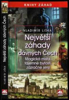 Vladimír Liška: Největší záhady dávných Čech : Magická místa, tajemné bytosti, zázračné jevy