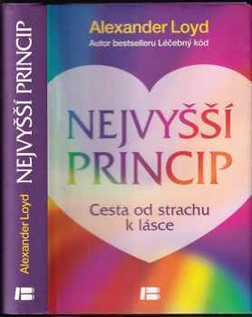 Nejvyšší princip : cesta od strachu k lásce - Alexander Loyd (2014, Beta) - ID: 720433