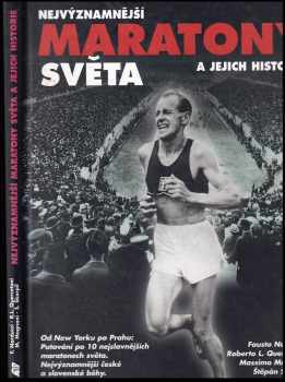 Fausto Narducci: Nejvýznamnější maratony světa a jejich historie : od New Yorku po Prahu : putování po deseti nejslavnějších maratonech světa