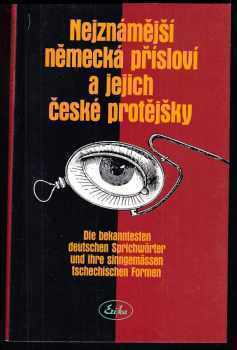 Nejznámější německá přísloví a jejich české protějšky : Die bekanntesten deutschen Sprichwörter und ihre sinngemässen tschechischen Formen