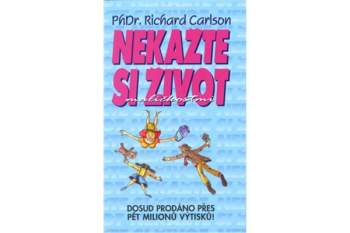 Richard Carlson: Nekažte si život maličkostmi