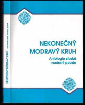 Nekonečný modravý kruh : antologie srbské moderní poezie
