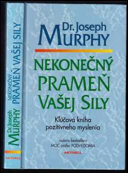 Nekonečný prameň vašej sily : kľúčová kniha pozitívneho myslenia
