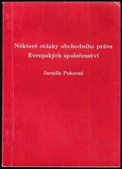 Jarmila Pokorná: Některé otázky obchodního práva Evropských společenství