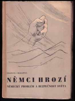 Emanuel Chalupný: Němci hrozí - Německý problém a bezpečnost světa - PODPIS EMANUEL CHALUPNÝ