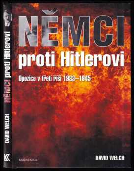 Němci proti Hitlerovi - opozice v třetí říši 1933-1945 - David Welch (2005, Knižní klub) - ID: 246615