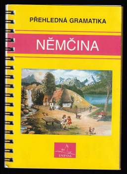 Němčina : přehledná gramatika - Jana Navrátilová, Kurt Lohr (1995, INFOA) - ID: 521074