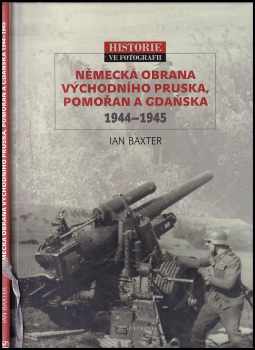 Ian Baxter: Německá obrana východního Pruska, Pomořan a Gdaňska 1944-1945