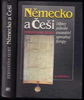 Německo a Češi : dějiny jednoho sousedství uprostřed Evropy - Ferdinand Seibt (1996, Academia) - ID: 525012